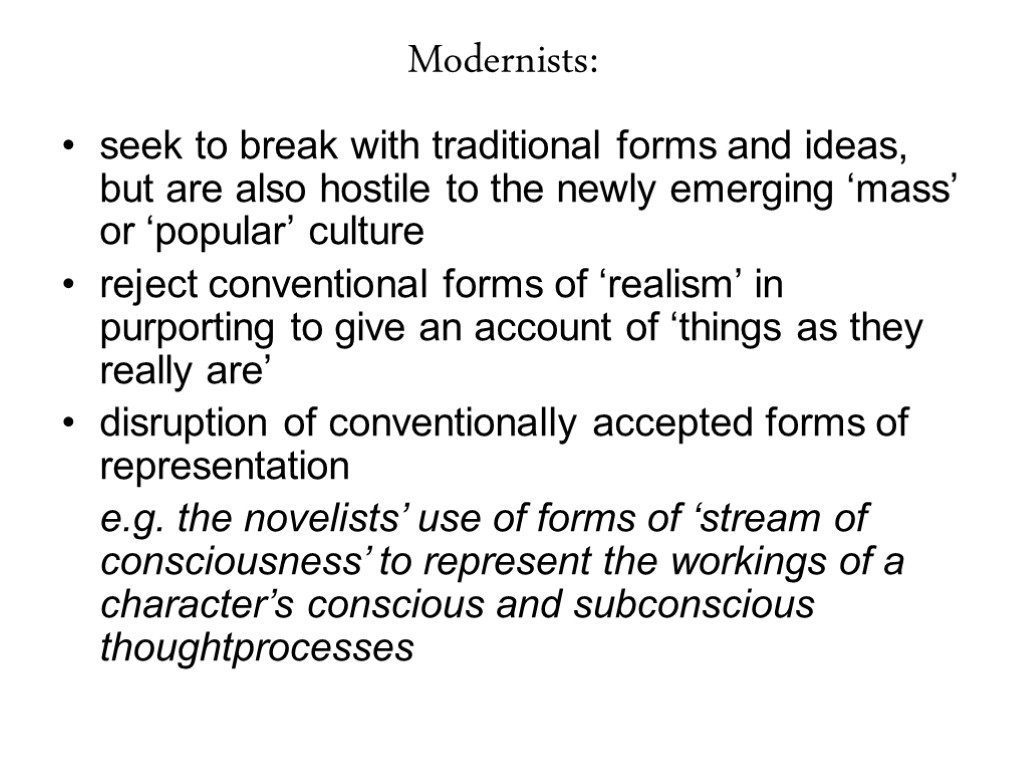Modernists: seek to break with traditional forms and ideas, but are also hostile to